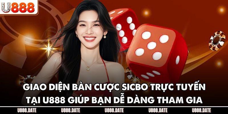 Giao diện bàn cược Sicbo trực tuyến tại U888 giúp bạn dễ dàng tham gia