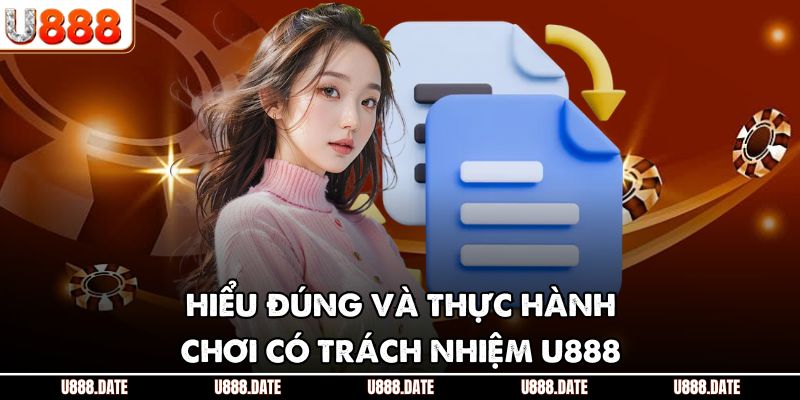 Hiểu đúng và thực hành chơi có trách nhiệm U888