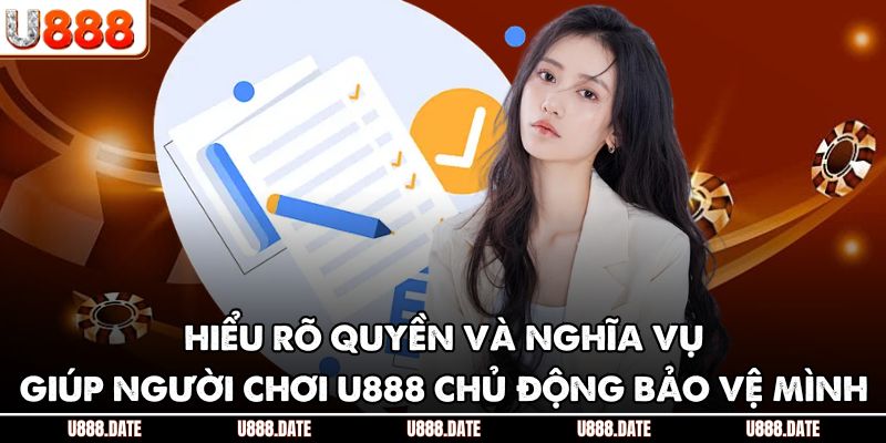 Hiểu rõ quyền và nghĩa vụ giúp người chơi U888 chủ động bảo vệ mình