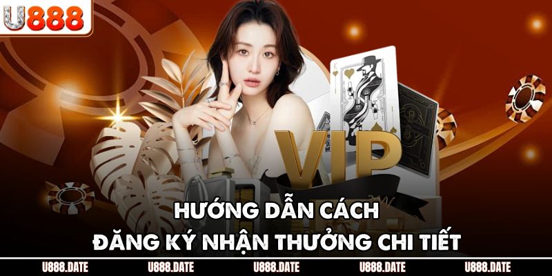 Quà Đăng Ký Nhận 88K U888 – Ưu Đãi Vàng Cho Tân Thủ 4 Hướng dẫn cách đăng ký nhận thưởng chi tiết