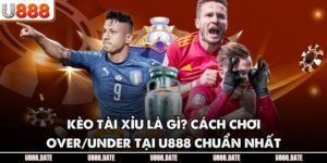 Kèo Tài Xỉu Là Gì? Cách Chơi Over/Under Tại U888 Chuẩn Nhất