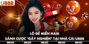 Lô Đề Miền Nam - Sảnh Cược “Gây Nghiện” Tại Nhà Cái U888