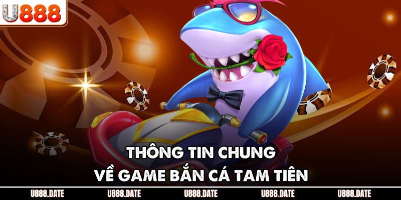 Bắn Cá Tam Tiên - Săn Thưởng Đỉnh Cao, Đổi Thưởng Cực Nhanh 2 Thông tin chung về game bắn cá tam tiên