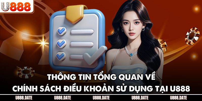 Thông tin tổng quan về chính sách điều khoản sử dụng tại U888